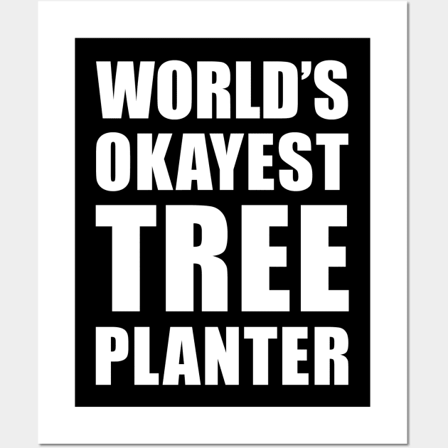 World's Okayest Tree Planter Funny Saying Wall Art by BlueTodyArt